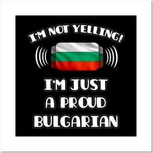 I'm Not Yelling I'm A Proud Bulgarian - Gift for Bulgarian With Roots From Bulgaria Posters and Art